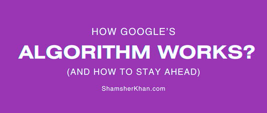 How Google’s Algorithm Works (And How to Stay Ahead)