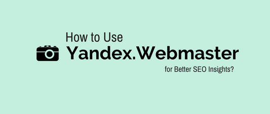How to Use Yandex.Webmaster for Better SEO Insights