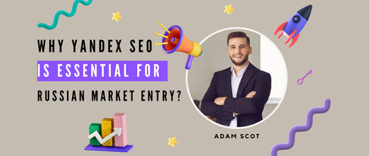 Why Yandex SEO Is Essential for Russian Market Entry?